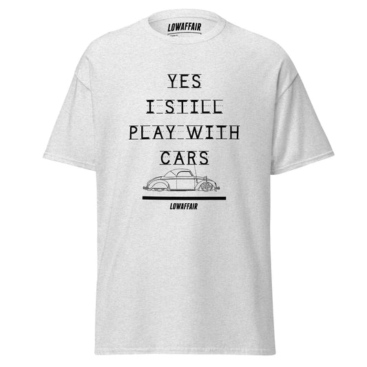 Yes I Still Play With Cars T-shirt