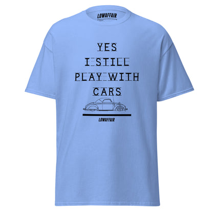 Yes I Still Play With Cars T-shirt