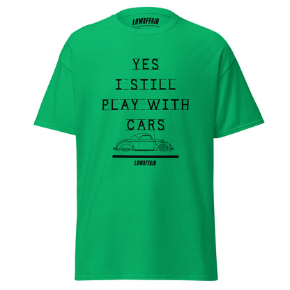 Yes I Still Play With Cars T-shirt