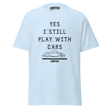 Yes I Still Play With Cars T-shirt