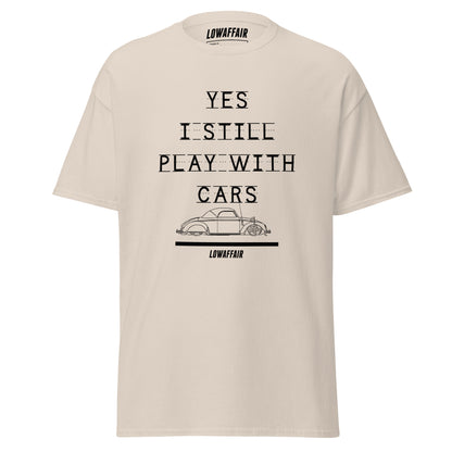 Yes I Still Play With Cars T-shirt