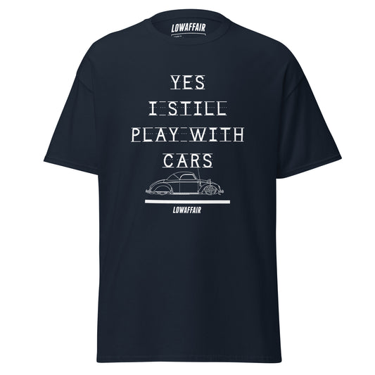 Yes I Still Play With Cars T-shirt