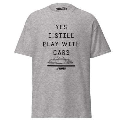 Yes I Still Play With Cars T-shirt