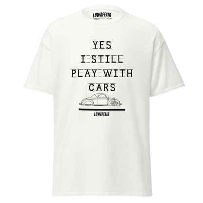 Yes I Still Play With Cars T-shirt