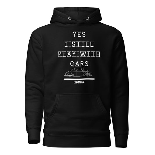 Yes I Still Play With Cars Hoodie